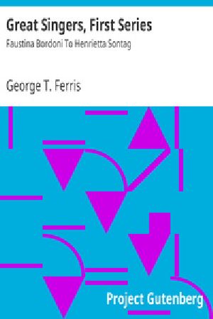 [Gutenberg 17464] • Great Singers, First Series / Faustina Bordoni To Henrietta Sontag